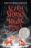 Scary Stories for Young Foxes (2020 Newbery Honor)