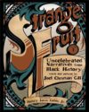 Strange Fruit Vol 1: Uncelebrated Narratives from
