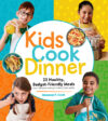 Kids Cook Dinner: 23 Healthy Budget-Friendly Mea