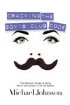 Cracking the Boy's Club Code: The Woman's Guide to
