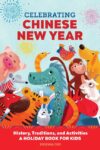 Celebrating Chinese New Year: History Traditions
