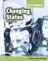 Changing States: Solids Liquids and Gases