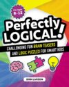 Perfectly Logical!: Challenging Fun Brain Teasers