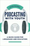 Podcasting With Youth: A Quick Guide for Librarian