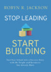 Stop Leading Start Building!: Turn Your School