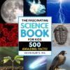 Fascinating Science Book for Kids: 500 Amazing