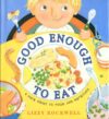 Good Enough to Eat: A Kid's Guide to Food and Nutr