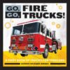 Go Go Fire Trucks!: A First Book of Trucks for