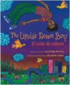 Upside Down Boy / El Niño de Cabeza (Bilingual)