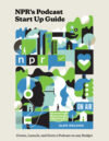 NPR's Podcast Start Up Guide: Create Launch Podcas