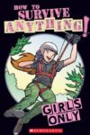 GIRLS ONLY : HOW TO SURVIVE ANYTHING