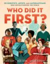 Who Did It First?: 50 Scientists Artists and Math