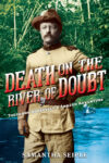 Death on the River of Doubt: Theodore Roosevelt's