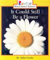 IT COULD STILL BE A FLOWER