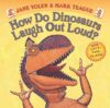 How Do Dinosaurs Laugh Out Loud? (Board)