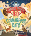 Fearless Felines: 30 True Tales of Courageous Cat