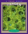 OXYGEN  (TRUE BOOKS: ELEMENTS)