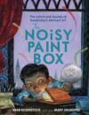 Noisy Paint Box (2015 Caldecott Honor)