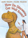 HOW DO DINOSAURS GET WELL SOON?