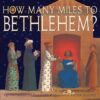 HOW MANY MILES TO BETHLEHEM