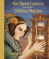 Ada Byron Lovelace & the Thinking Machine