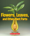 Flowers Leaves and Other Plant Parts (True Book)