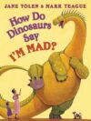 How Do Dinosaurs Say I'm Mad? ( How Do Dinosaurs..