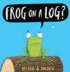 FROG ON A LOG?