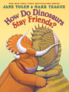 How Do Dinosaurs Stay Friends? ( How Do Dinosaurs.
