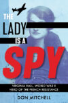 Lady Is a Spy: Virginia Hall World War II Hero