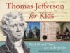 Thomas Jefferson for Kids: His Life and Times with