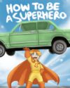 How To Be A Superhero: A colorful and fun children