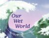 Our Wet World: Exploring Earth's Aquatic Ecosystem