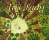 Tree Lady: The True Story of How One Tree-Loving