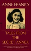 Anne Frank's Tales from the Secret Annex: A Colle