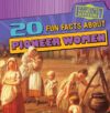 20 Fun Facts about Pioneer Women (Fun Fact File)