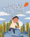 Kindness Is a Kite String: The Uplifting Power of