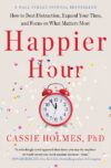Happier Hour: How to Beat Distraction Expand You