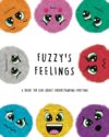 Fuzzy's Feelings: A Book for Kids About Understan