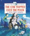 Cow Tripped Over the Moon: A Nursery Rhyme Eme