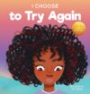 I Choose To Try Again: A Colorful Picture Book