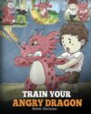 Train Your Angry Dragon: Teach Your Dragon to Be