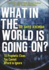 What in the World Is Going On?: 10 Prophetic Clues