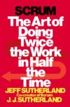 Scrum: The Art of Doing Twice the Work in Half the