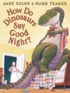 How Do Dinosaurs Say Good Night? (HC)