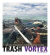 Trash Vortex: How Plastic Pollution Is Choking th