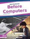 Before Computers (What Did We Do?) (LB)