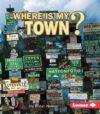 Where Is My Town? (First Step Nonfiction -- Where