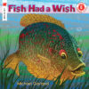 Fish Had a Wish (I Like to Read)