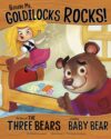 Believe Me Goldilocks Rocks!: The Story of the Thr